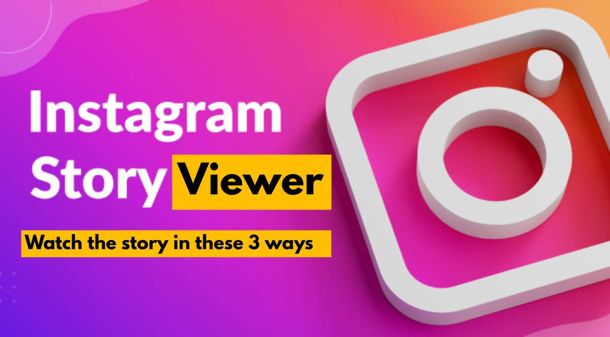 Instagram Story Viewer: Watch the story in these 3 ways, no one will know